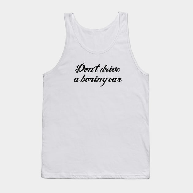 Don't drive a boring car | FastLane design Tank Top by FastLaneTees